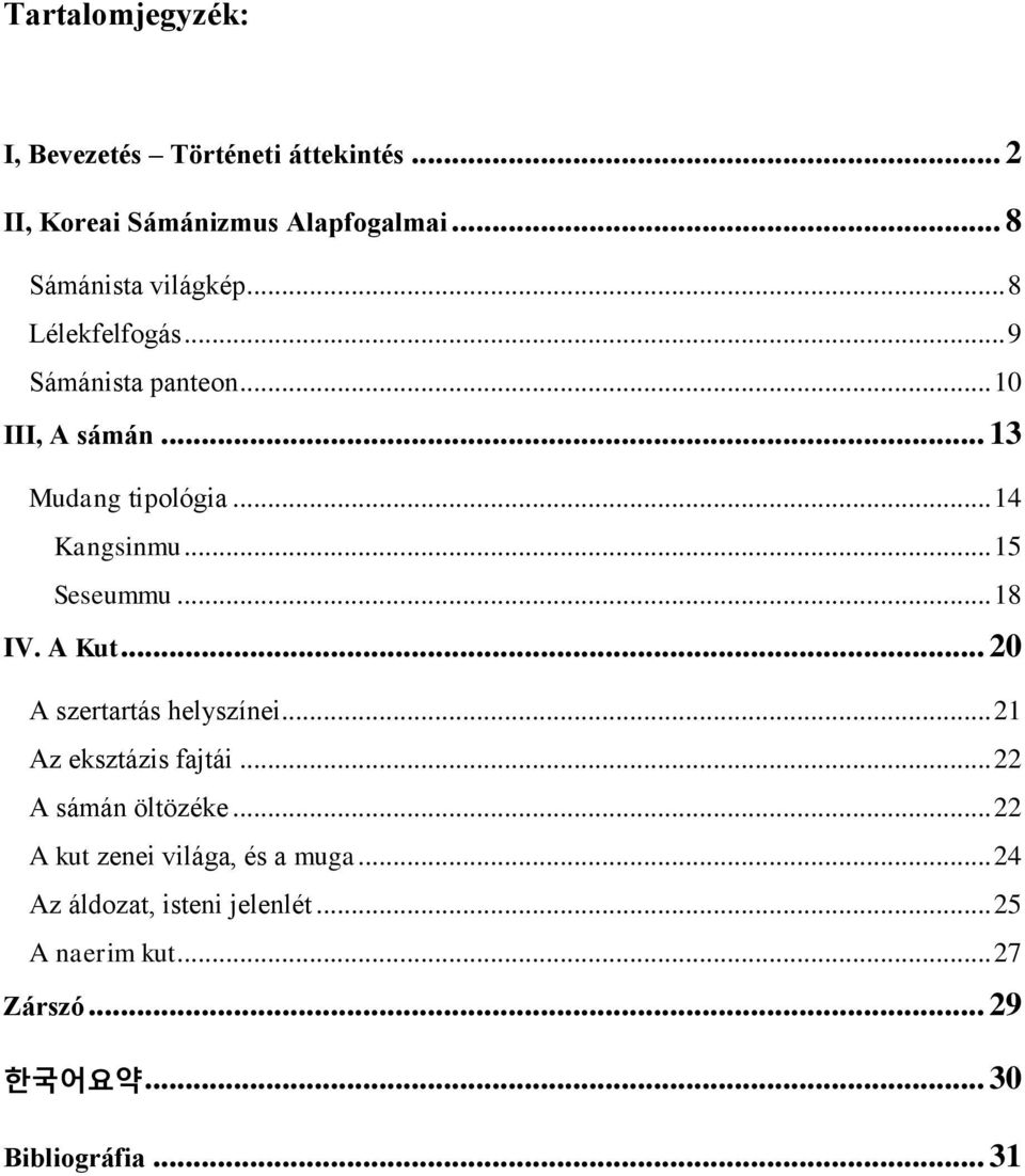 .. 18 IV. A Kut... 20 A szertartás helyszínei... 21 Az eksztázis fajtái... 22 A sámán öltözéke.