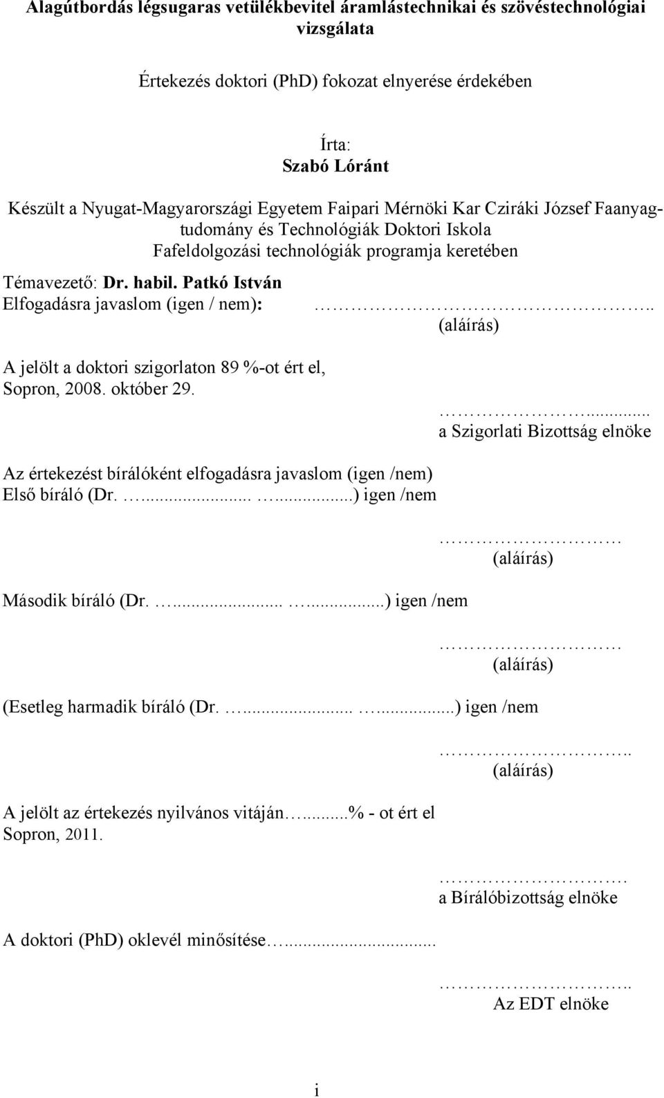 Patkó István Elfogadásra javaslom (igen / nem):.. (aláírás) A jelölt a doktori szigorlaton 89 %-ot ért el, Sopron, 28. október 29.