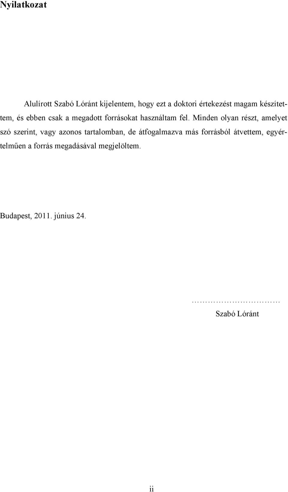 Minden olyan részt, amelyet szó szerint, vagy azonos tartalomban, de átfogalmazva más