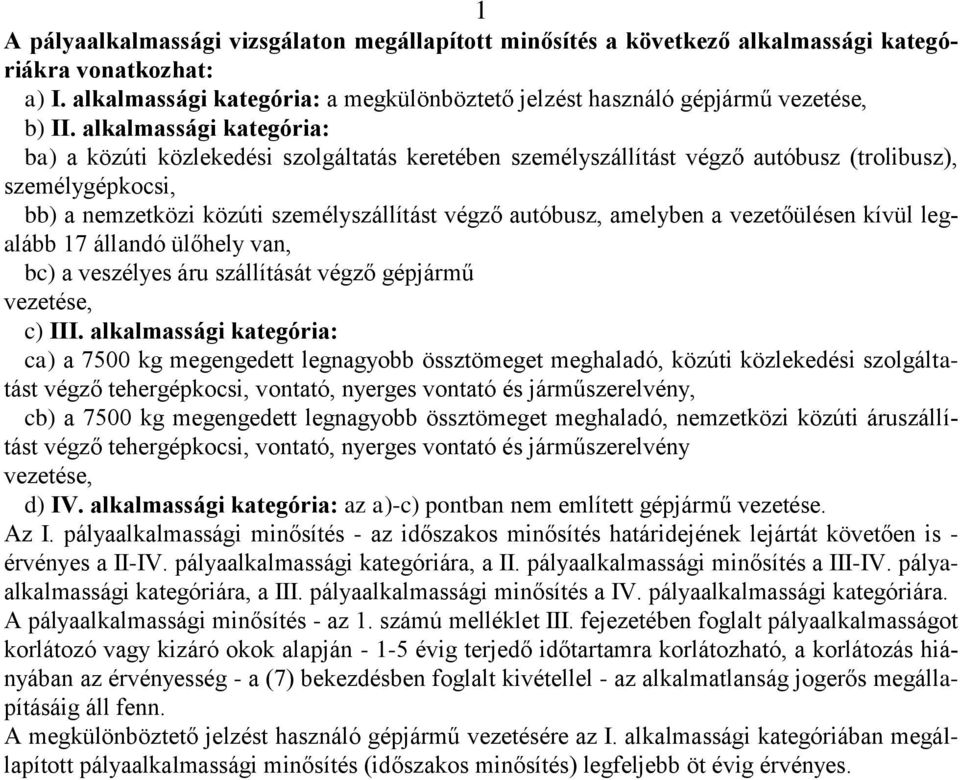 amelyben a vezetőülésen kívül legalább 17 állandó ülőhely van, bc) a veszélyes áru szállítását végző gépjármű vezetése, c) III.