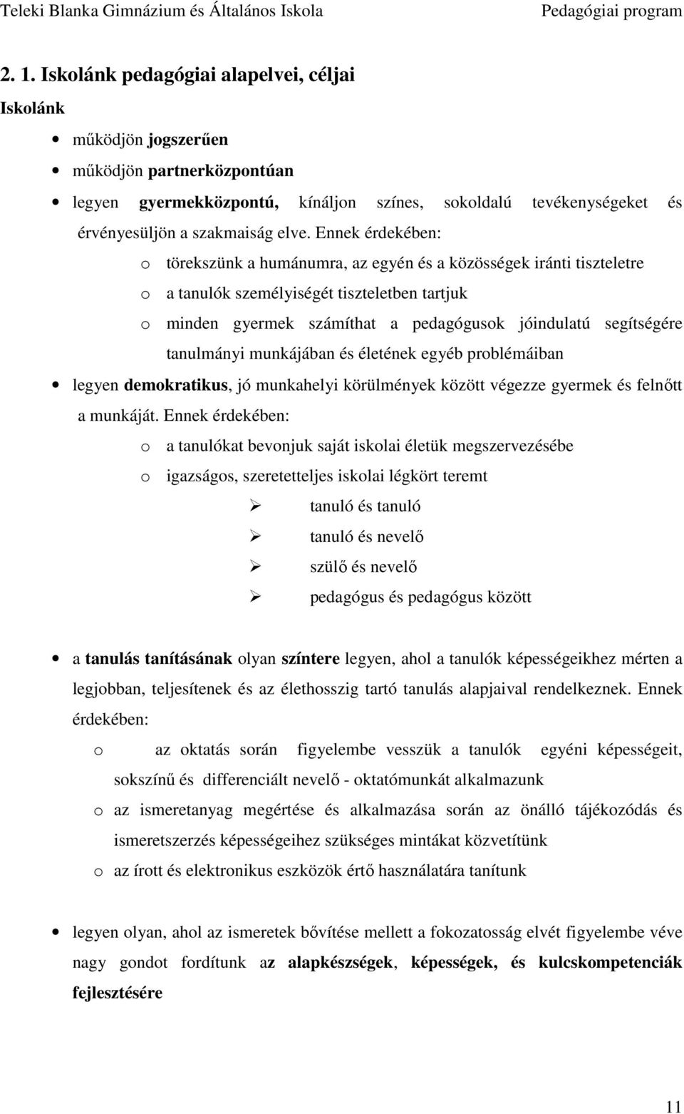 segítségére tanulmányi munkájában és életének egyéb problémáiban legyen demokratikus, jó munkahelyi körülmények között végezze gyermek és felnıtt a munkáját.