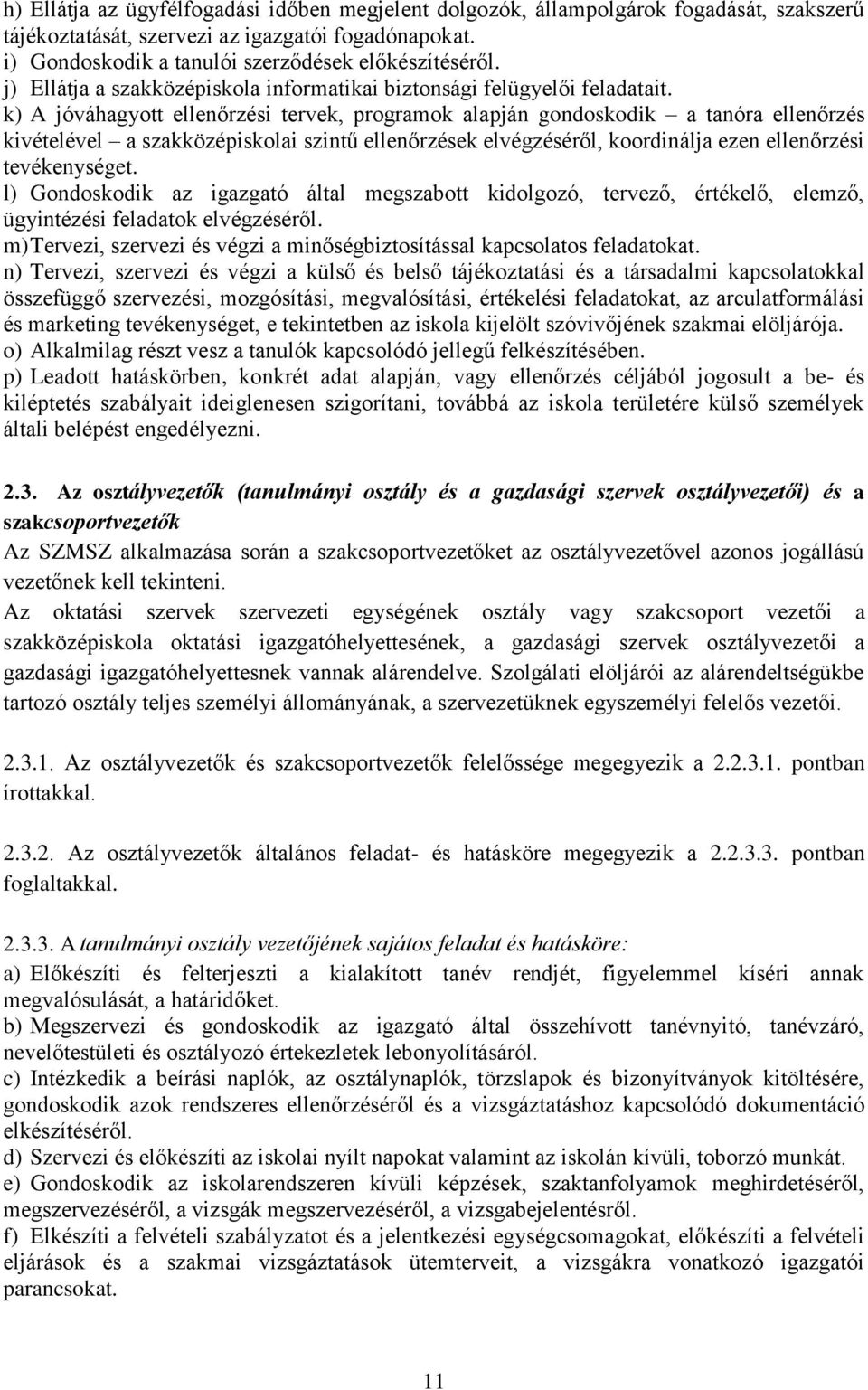 k) A jóváhagyott ellenőrzési tervek, programok alapján gondoskodik a tanóra ellenőrzés kivételével a szakközépiskolai szintű ellenőrzések elvégzéséről, koordinálja ezen ellenőrzési tevékenységet.