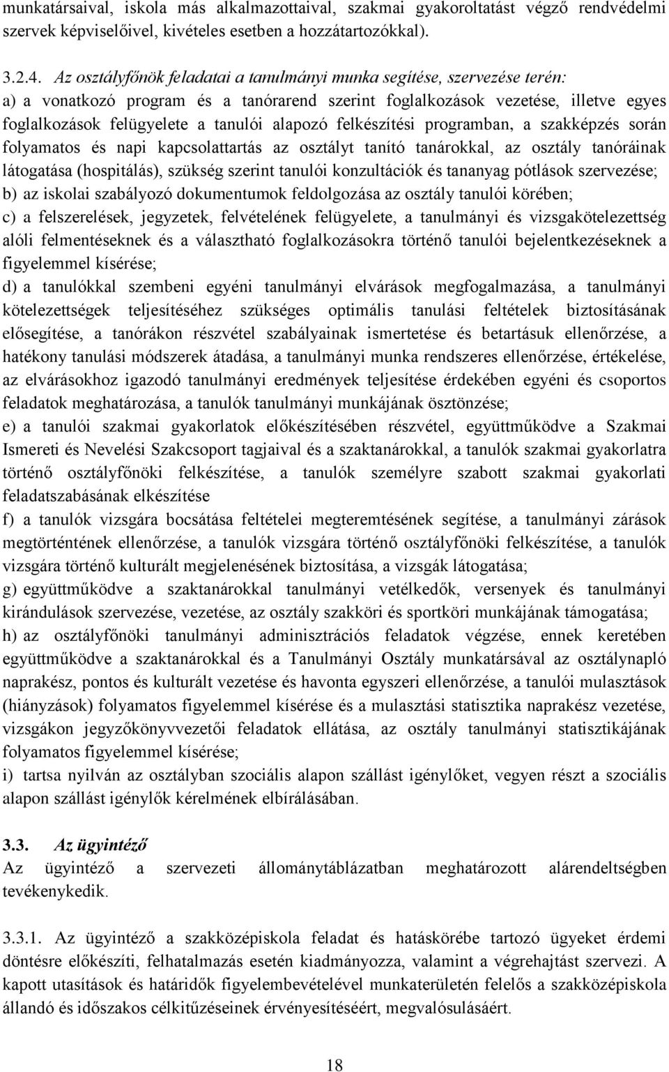 alapozó felkészítési programban, a szakképzés során folyamatos és napi kapcsolattartás az osztályt tanító tanárokkal, az osztály tanóráinak látogatása (hospitálás), szükség szerint tanulói