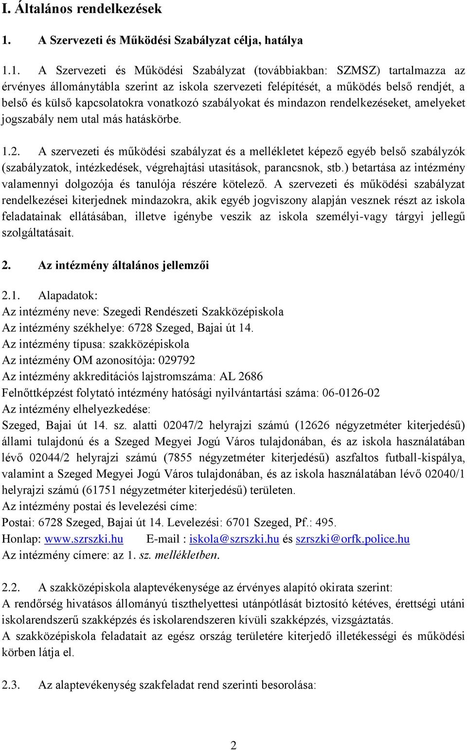 1. A Szervezeti és Működési Szabályzat (továbbiakban: SZMSZ) tartalmazza az érvényes állománytábla szerint az iskola szervezeti felépítését, a működés belső rendjét, a belső és külső kapcsolatokra