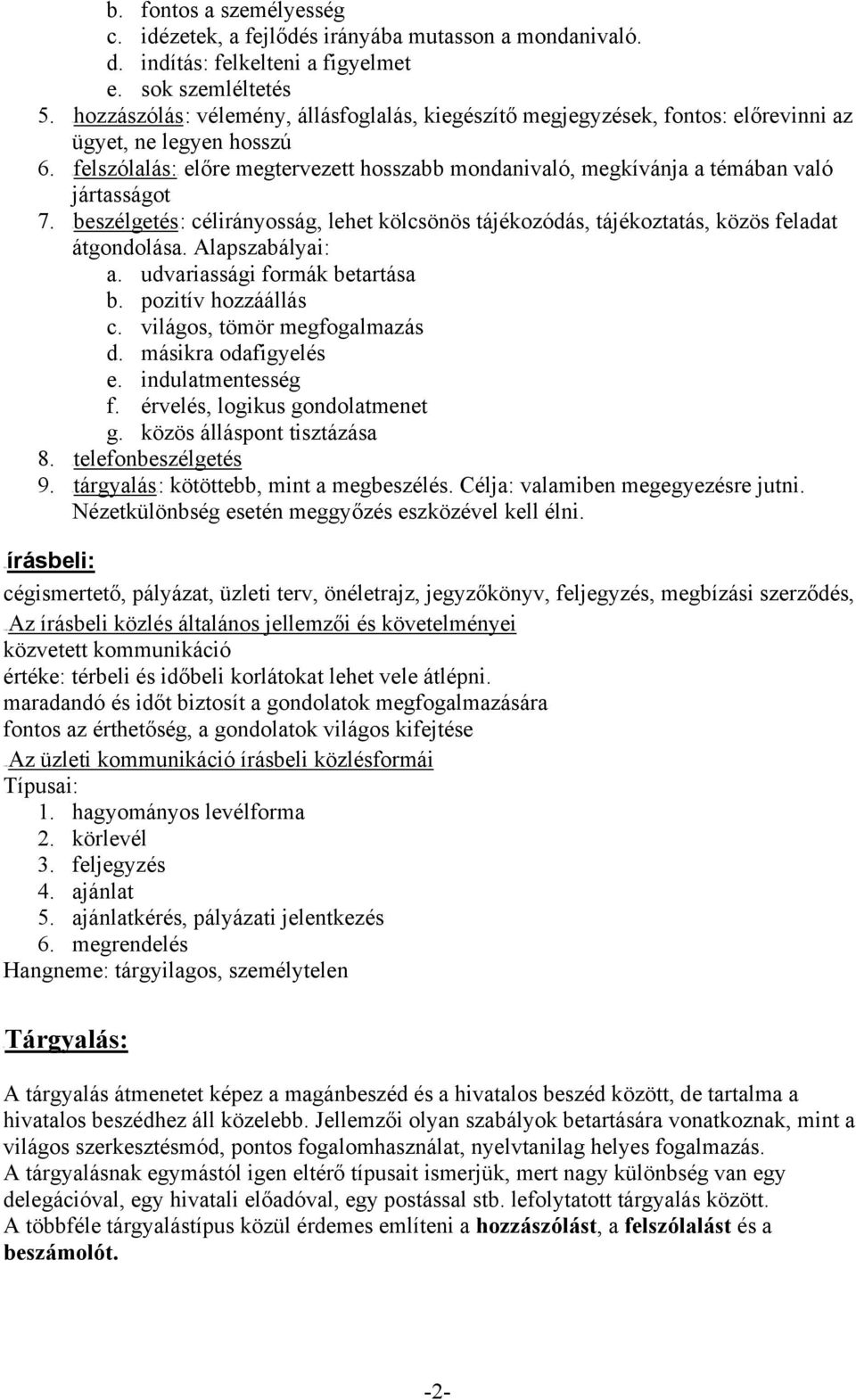 Ufelszólalás:U előre megtervezett hosszabb mondanivaló, megkívánja a témában való jártasságot 7. UbeszélgetésU: célirányosság, lehet kölcsönös tájékozódás, tájékoztatás, közös feladat átgondolása.