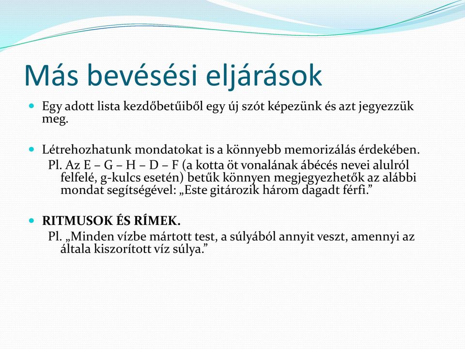 Az E G H D F (a kotta öt vonalának ábécés nevei alulról felfelé, g-kulcs esetén) betűk könnyen megjegyezhetők az