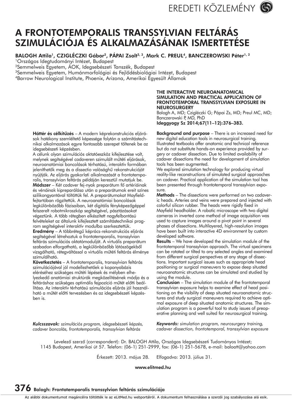 Intézet, Budapest 4 Barrow Neurological Institute, Phoenix, Arizona, Amerikai Egyesült Államok THE INTERACTIVE NEUROANATOMICAL SIMULATION AND PRACTICAL APPLICATION OF FRONTOTEMPORAL TRANSSYLVIAN