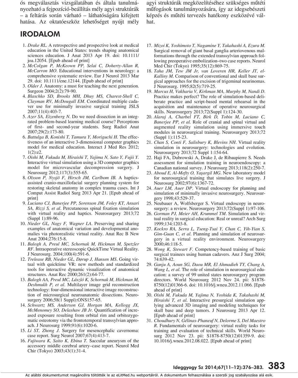 Az oktatóeszköz lehetôséget nyújt mély IRODALOM 1. Drake RL. A retrospective and prospective look at medical education in the United States: trends shaping anatomical sciences education.