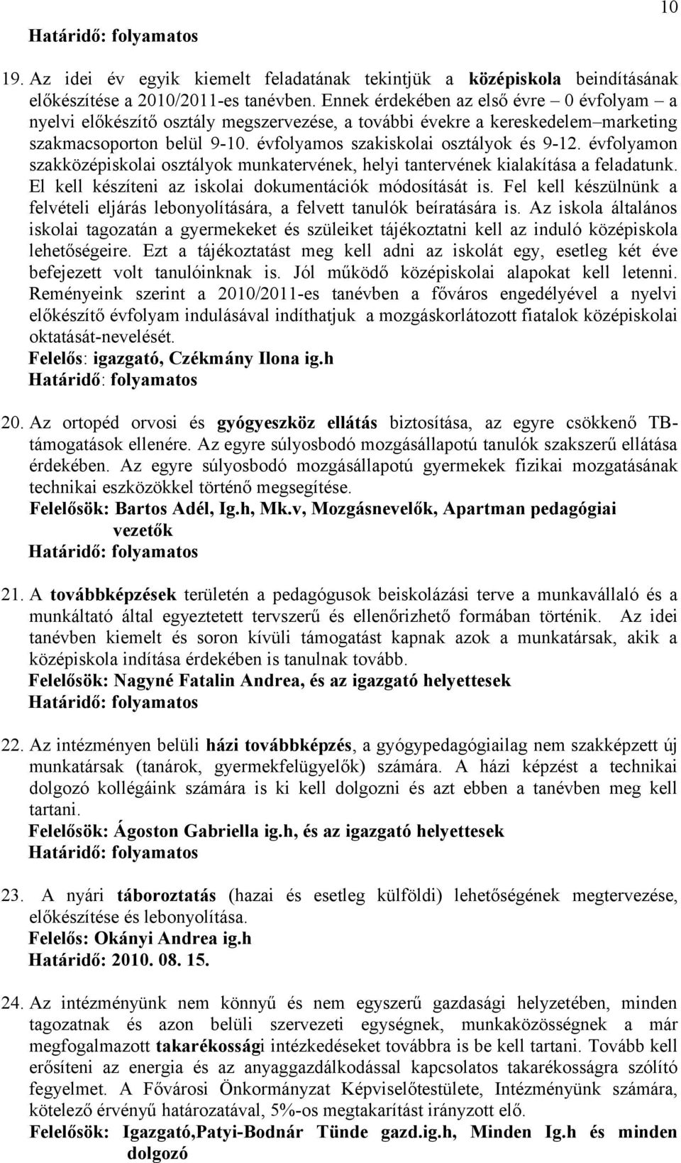 évfolyamon szakközépiskolai osztályok munkatervének, helyi tantervének kialakítása a feladatunk. El kell készíteni az iskolai dokumentációk módosítását is.