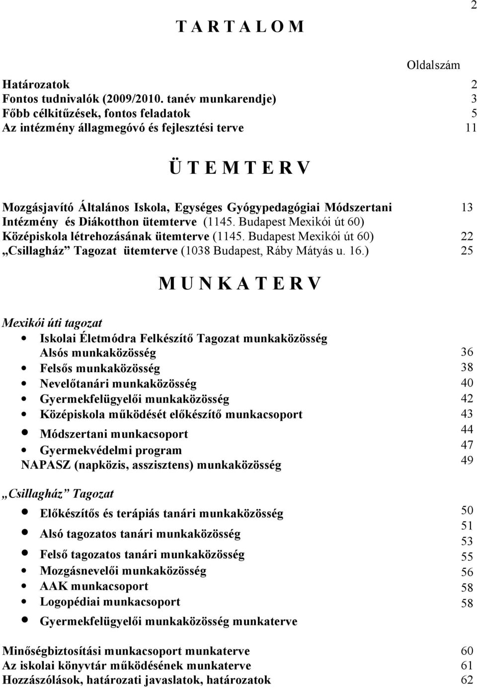 Módszertani 13 Intézmény és Diákotthon ütemterve (1145. Budapest Mexikói út 60) Középiskola létrehozásának ütemterve (1145.