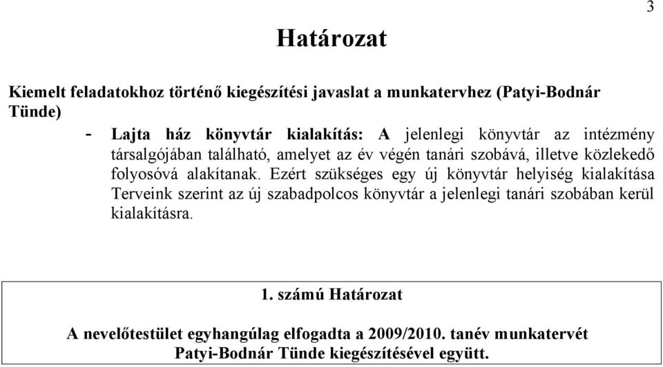 Ezért szükséges egy új könyvtár helyiség kialakítása Terveink szerint az új szabadpolcos könyvtár a jelenlegi tanári szobában kerül