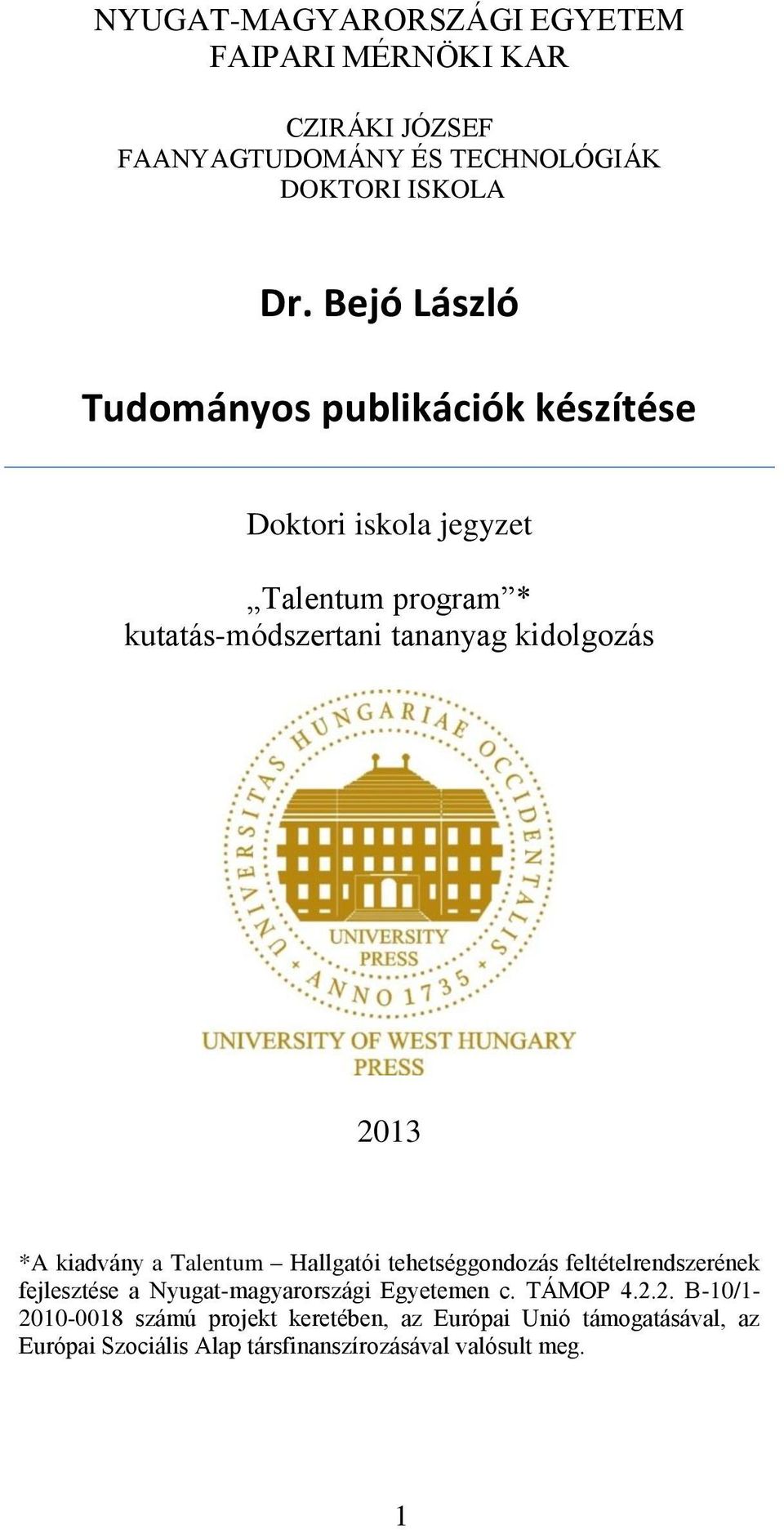 2013 *A kiadvány a Talentum Hallgatói tehetséggondozás feltételrendszerének fejlesztése a Nyugat-magyarországi Egyetemen c.