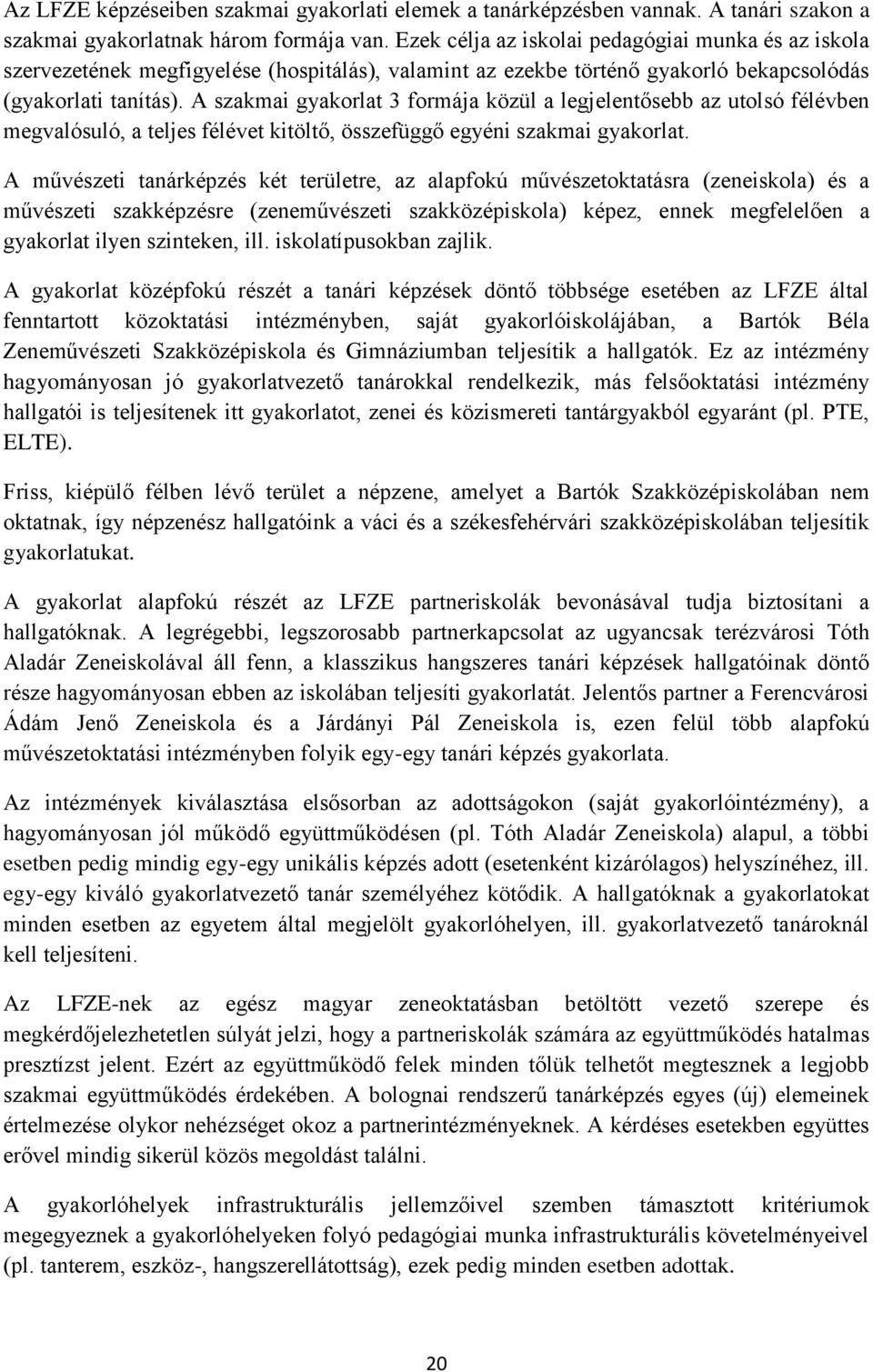 A szakmai gyakorlat 3 formája közül a legjelentősebb az utolsó félévben megvalósuló, a teljes félévet kitöltő, összefüggő egyéni szakmai gyakorlat.