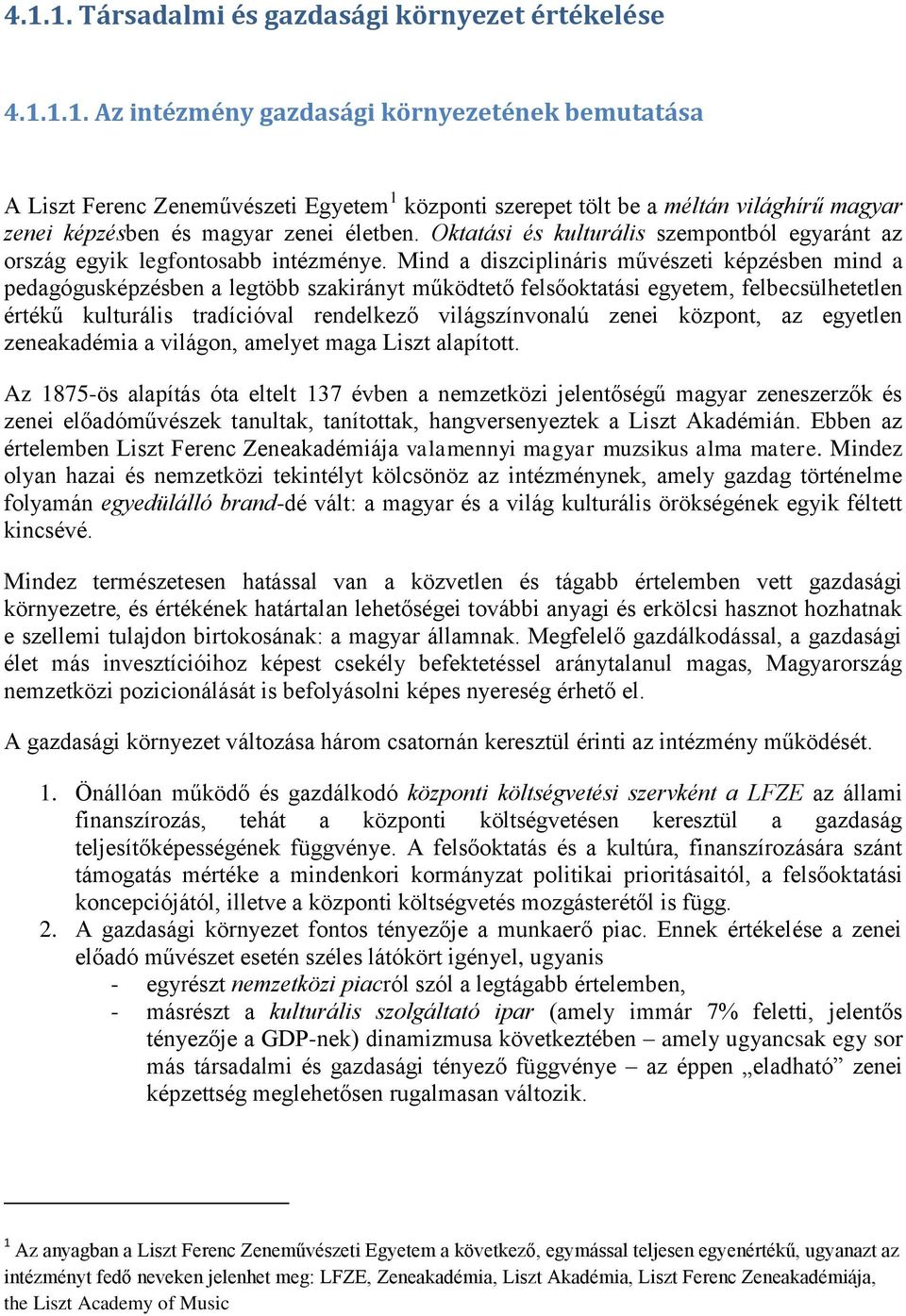 Mind a diszciplináris művészeti képzésben mind a pedagógusképzésben a legtöbb szakirányt működtető felsőoktatási egyetem, felbecsülhetetlen értékű kulturális tradícióval rendelkező világszínvonalú