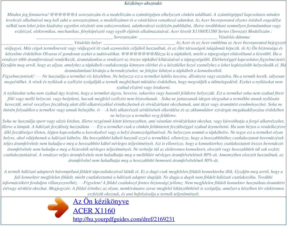 Az Acer Incorporated elzetes írásbeli engedélye nélkül nem lehet jelen kiadvány egyetlen részletét sem sokszorosítani, adathordozó eszközön publikálni, illetve továbbítani semmilyen formátumban vagy