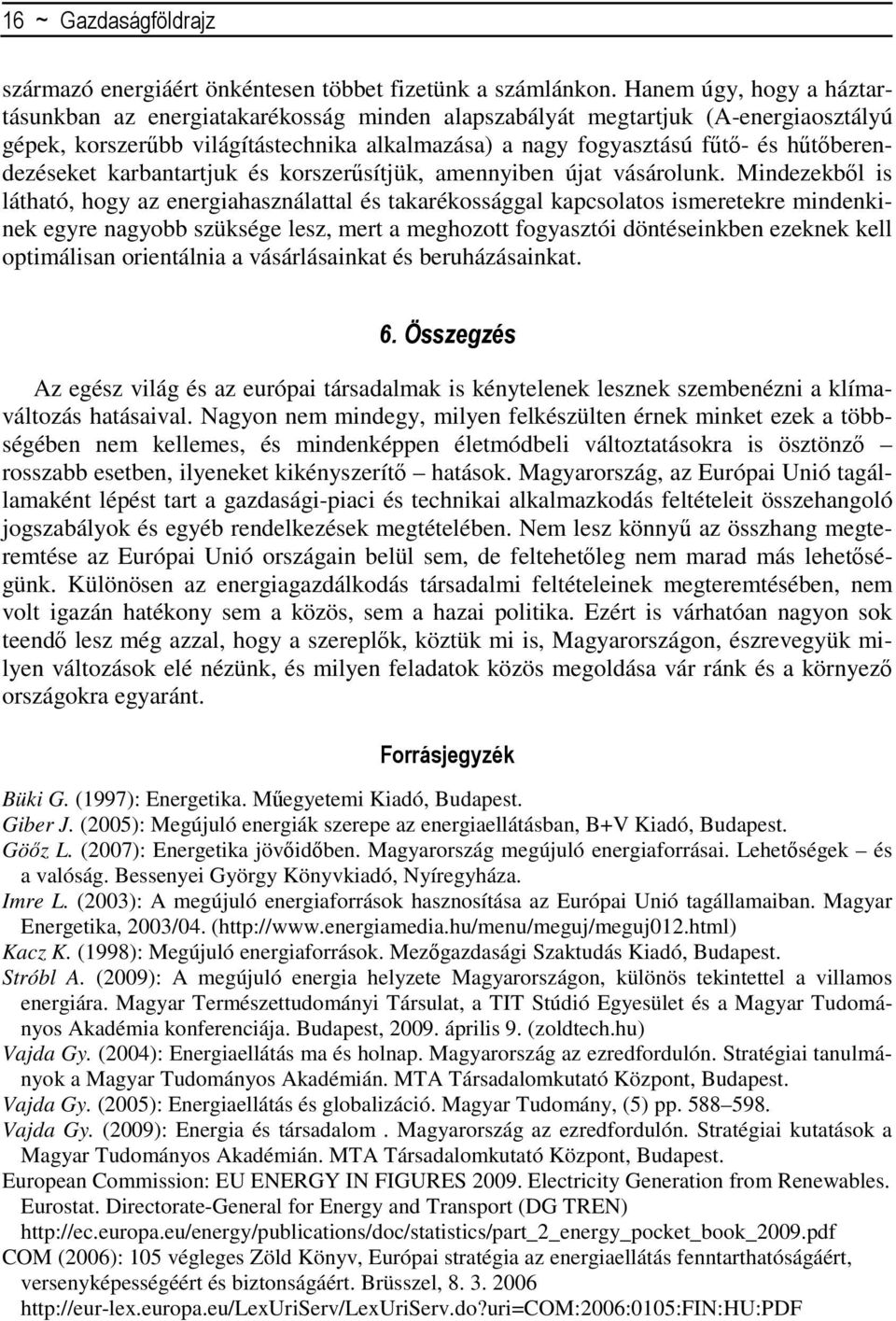 hűtőberendezéseket karbantartjuk és korszerűsítjük, amennyiben újat vásárolunk.