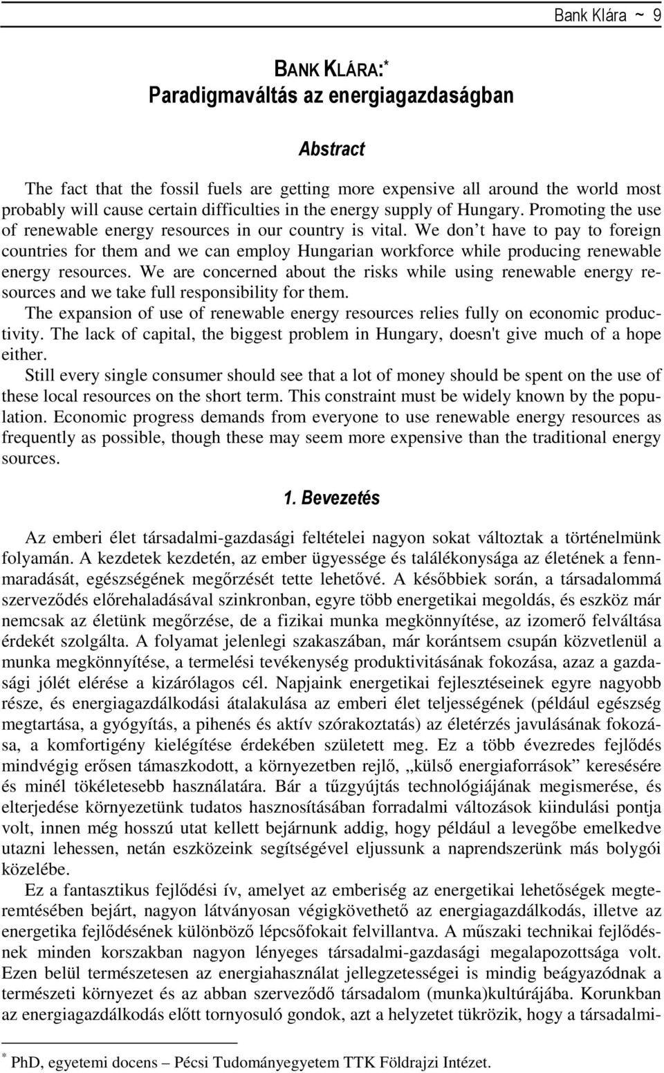 We don t have to pay to foreign countries for them and we can employ Hungarian workforce while producing renewable energy resources.