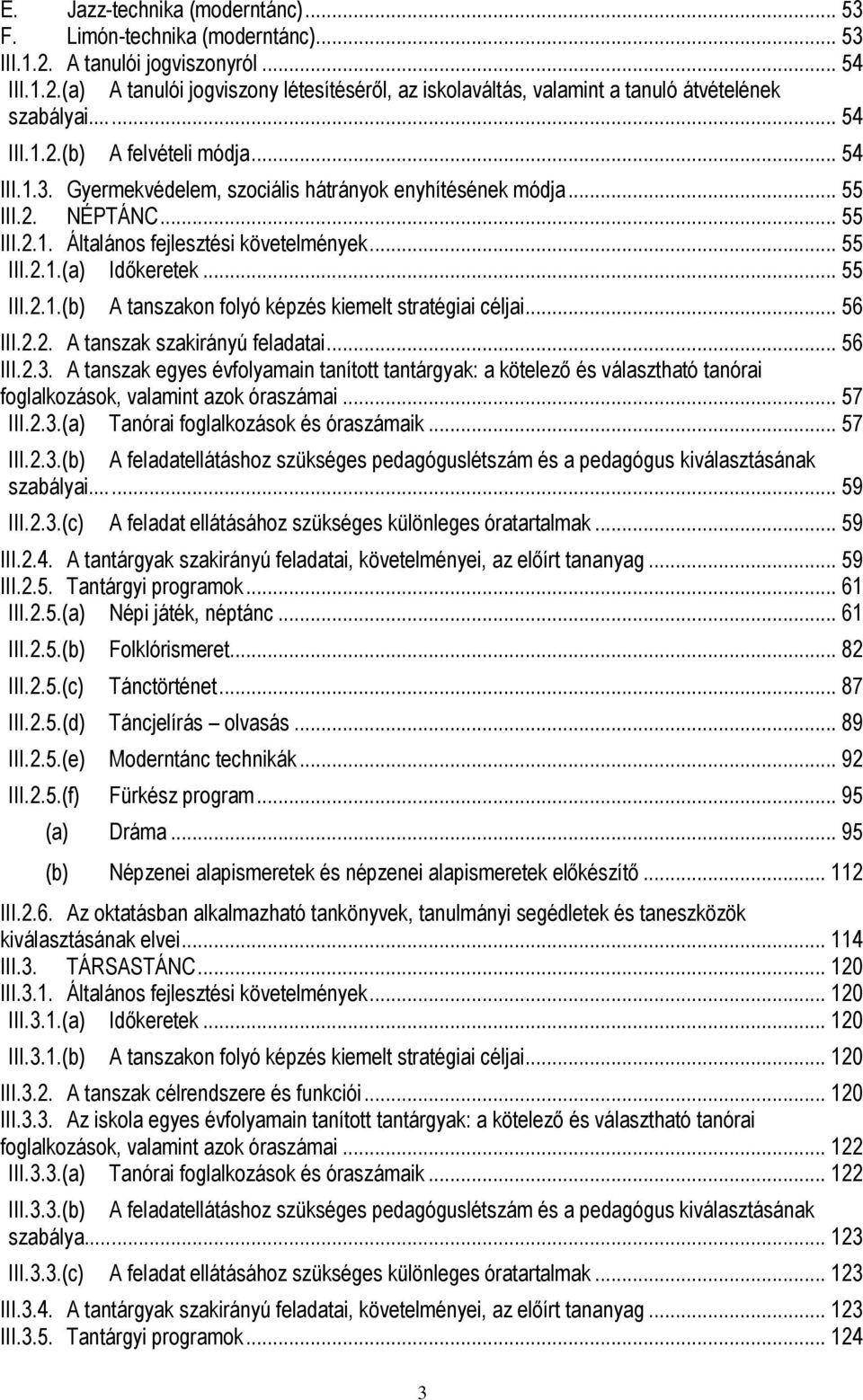 .. 55 III.2.1.(b) A tanszakon folyó képzés kiemelt stratégiai céljai... 56 III.2.2. A tanszak szakirányú feladatai... 56 III.2.3.