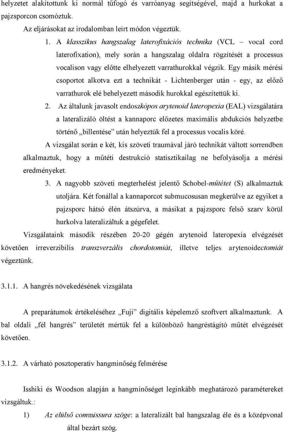 Egy másik mérési csoportot alkotva ezt a technikát - Lichtenberger után - egy, az előző varrathurok elé behelyezett második hurokkal egészítettük ki. 2.