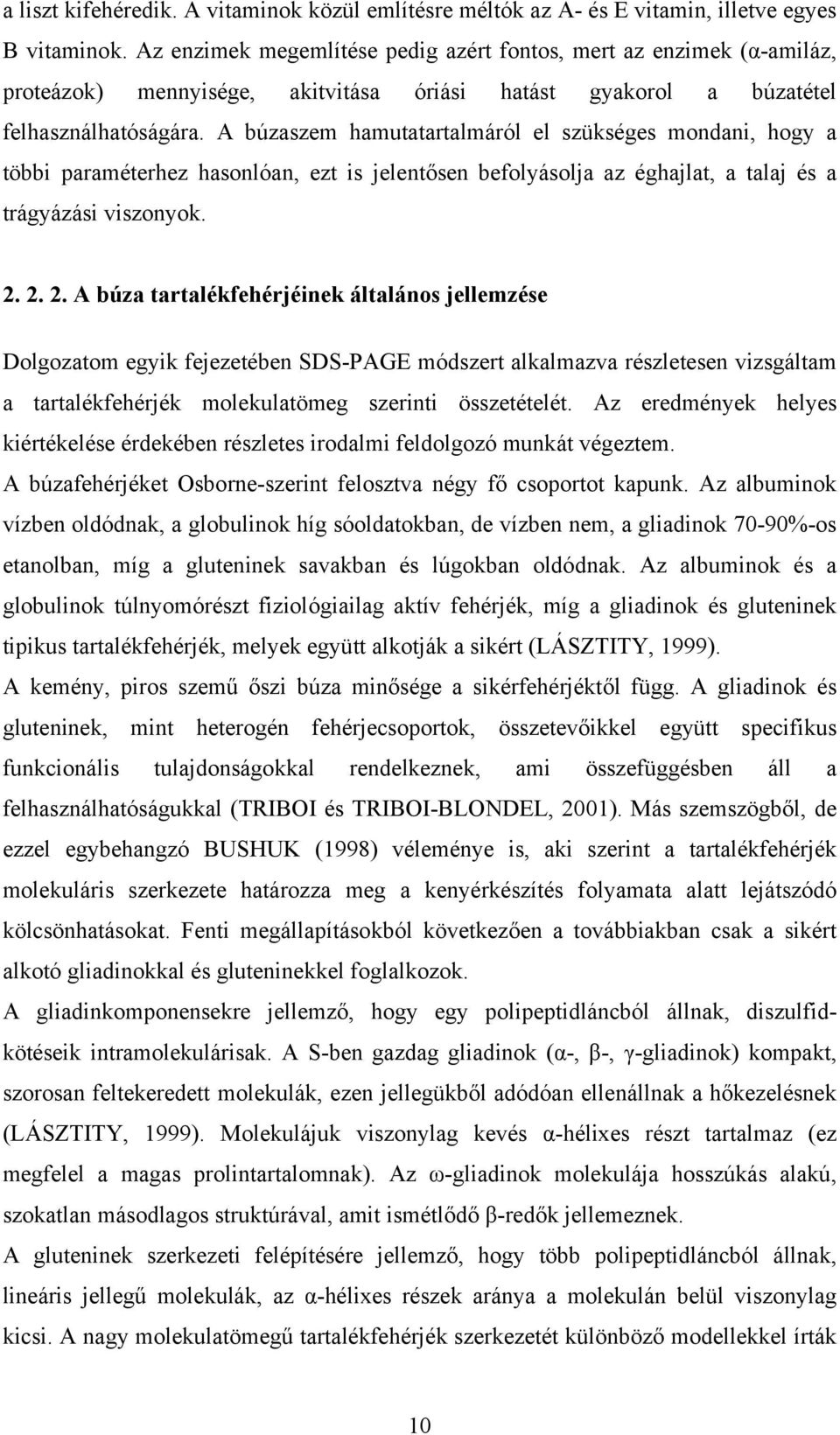 A búzaszem hamutatartalmáról el szükséges mondani, hogy a többi paraméterhez hasonlóan, ezt is jelentősen befolyásolja az éghajlat, a talaj és a trágyázási viszonyok. 2.