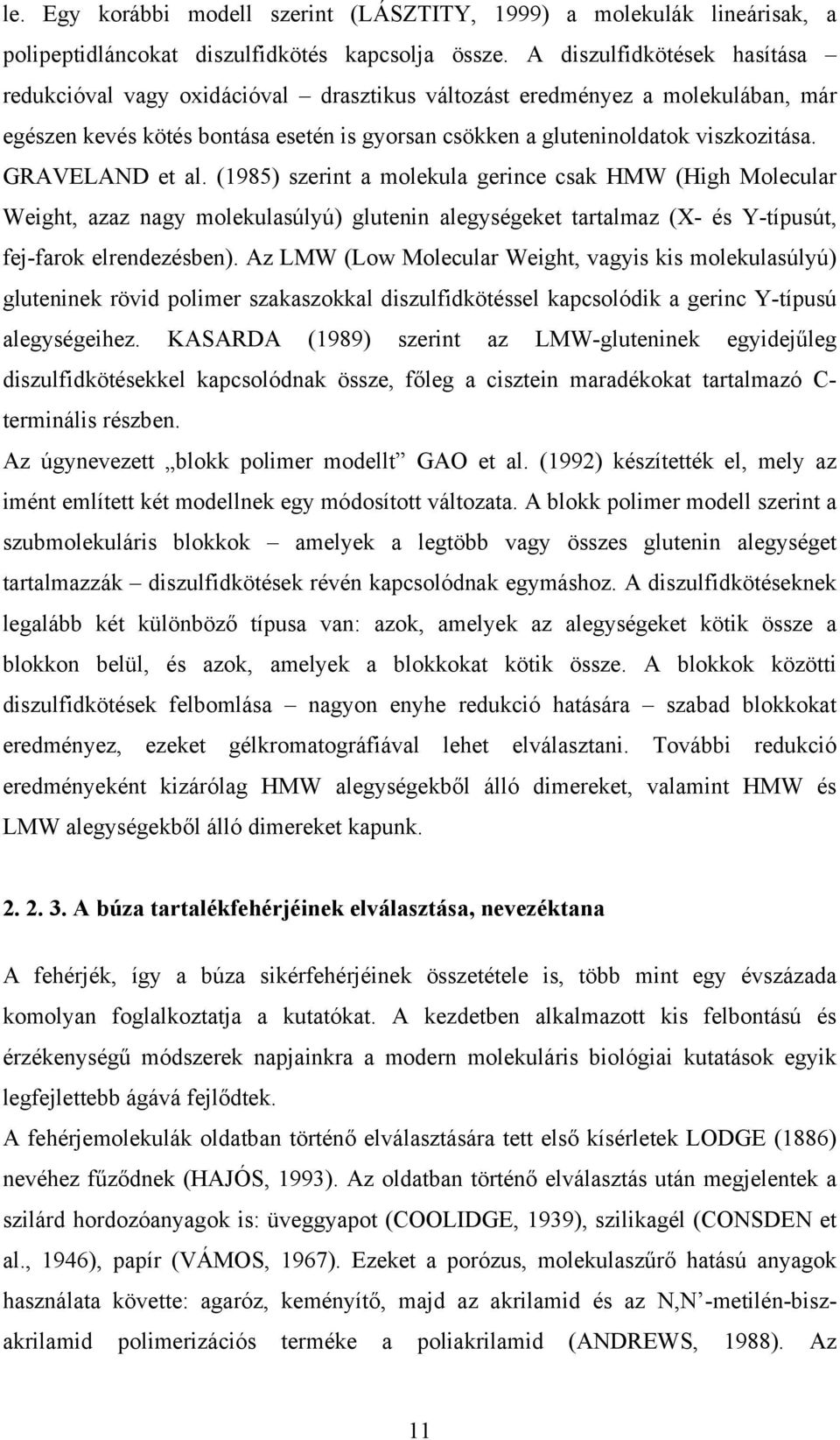 GRAVELAND et al. (1985) szerint a molekula gerince csak HMW (High Molecular Weight, azaz nagy molekulasúlyú) glutenin alegységeket tartalmaz (X- és Y-típusút, fej-farok elrendezésben).