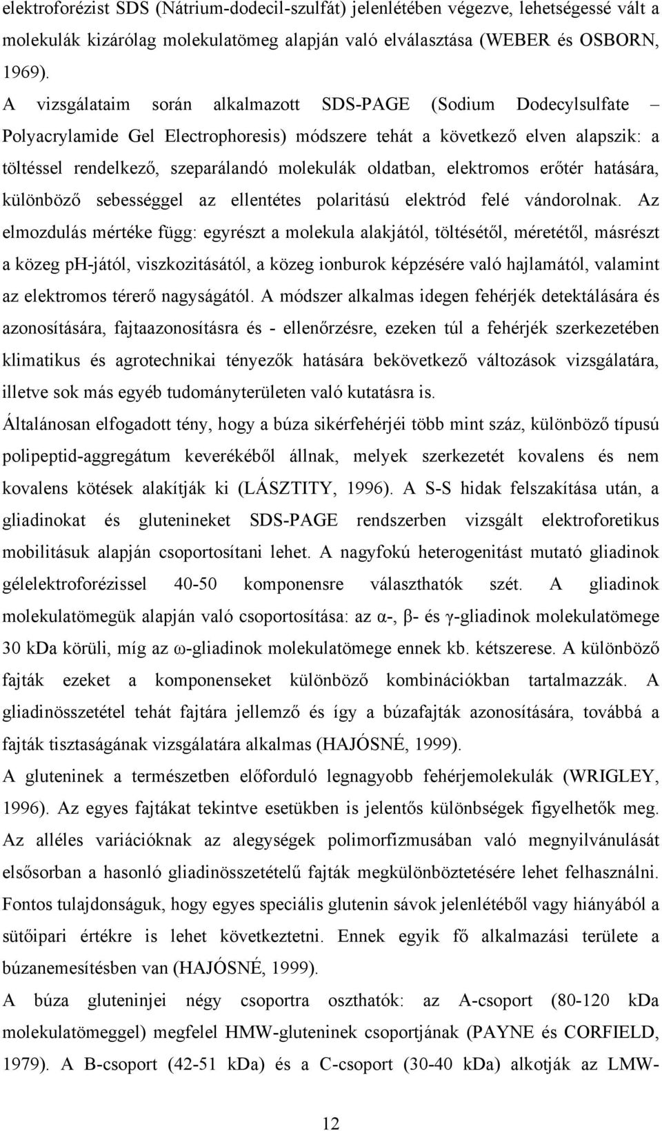 oldatban, elektromos erőtér hatására, különböző sebességgel az ellentétes polaritású elektród felé vándorolnak.