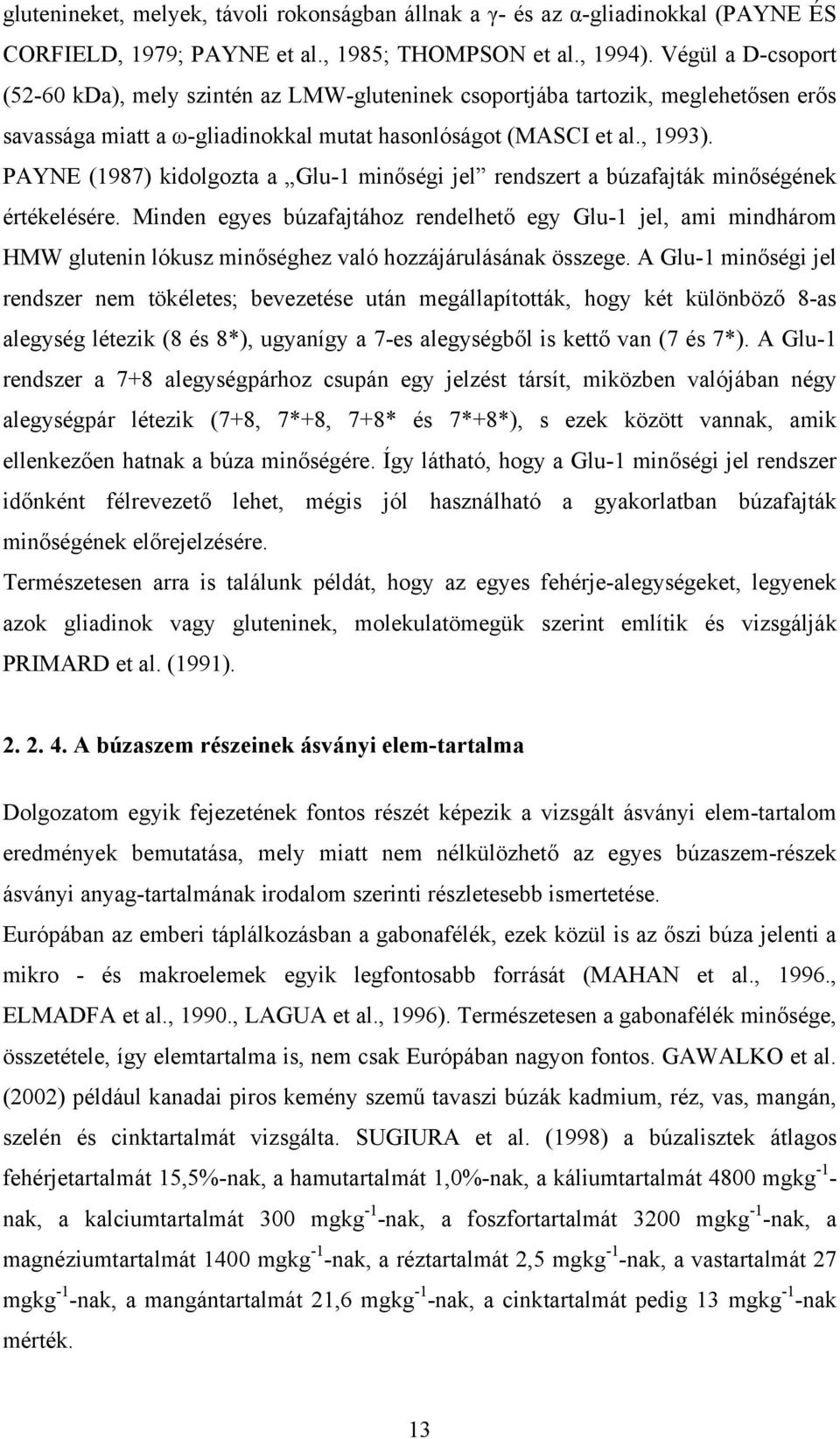 PAYNE (1987) kidolgozta a Glu-1 minőségi jel rendszert a búzafajták minőségének értékelésére.