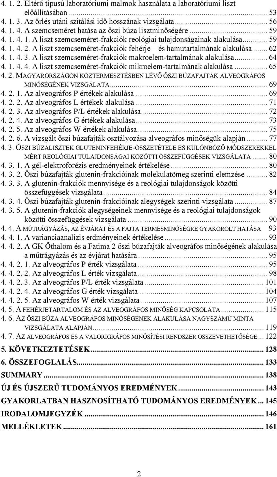 A liszt szemcseméret-frakciók makroelem-tartalmának alakulása... 64 4. 1. 4. 4. A liszt szemcseméret-frakciók mikroelem-tartalmának alakulása... 65 4. 2.