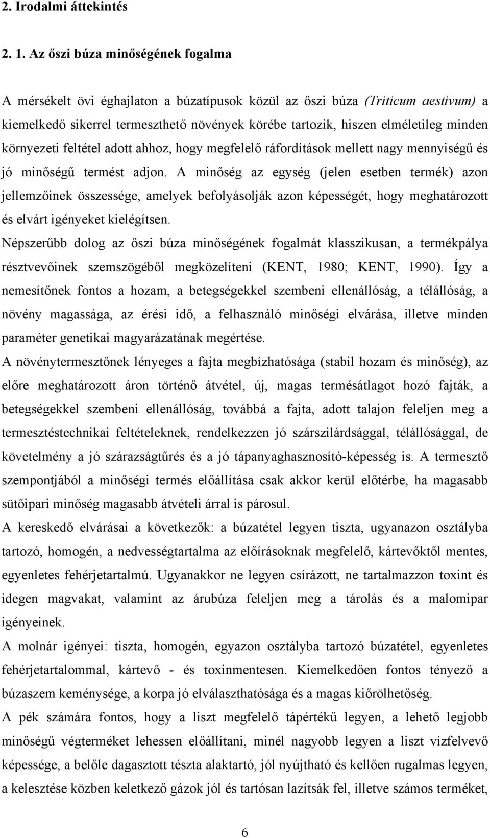 környezeti feltétel adott ahhoz, hogy megfelelő ráfordítások mellett nagy mennyiségű és jó minőségű termést adjon.