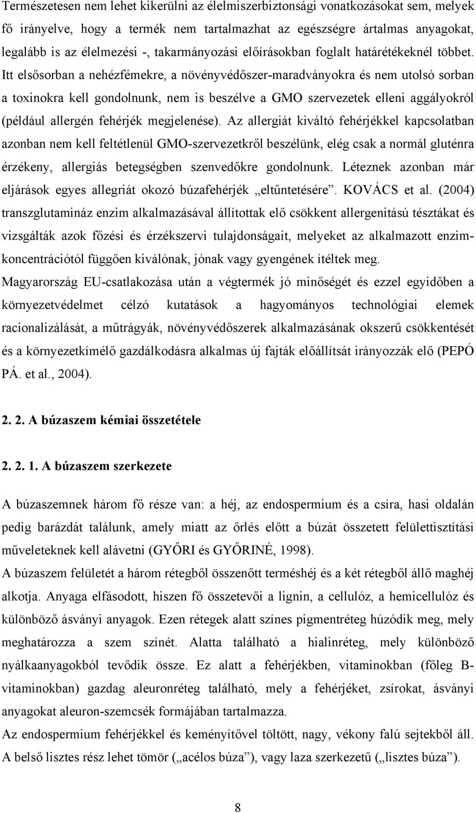 Itt elsősorban a nehézfémekre, a növényvédőszer-maradványokra és nem utolsó sorban a toxinokra kell gondolnunk, nem is beszélve a GMO szervezetek elleni aggályokról (például allergén fehérjék