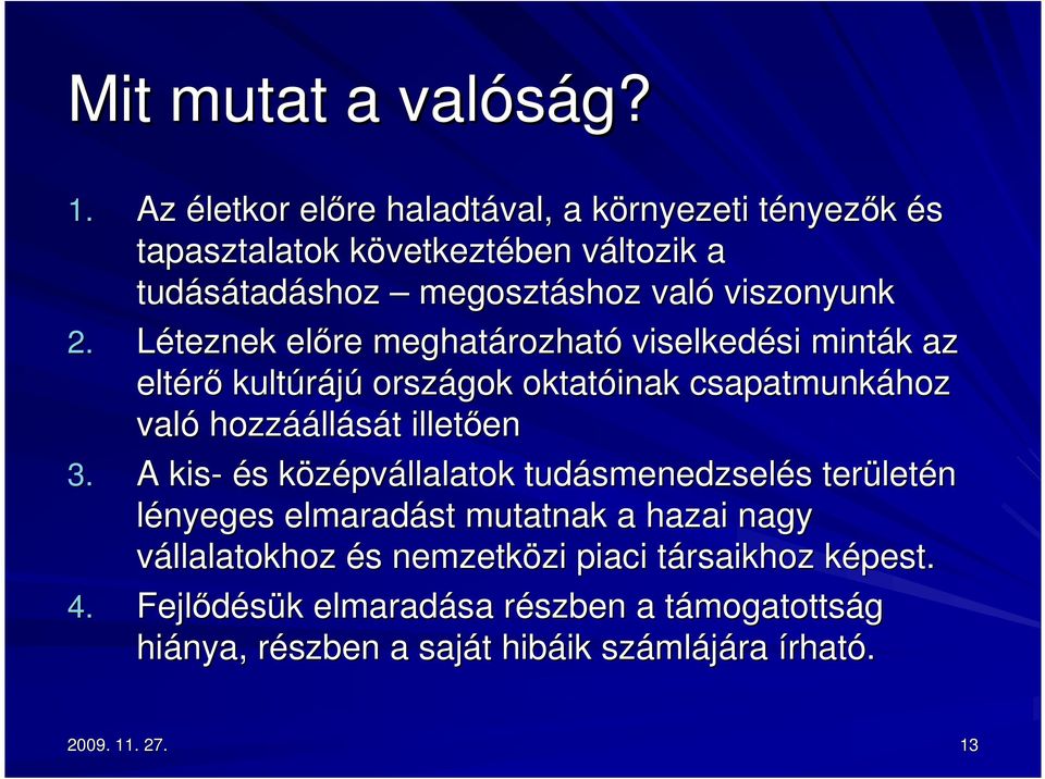 viszonyunk 2. Léteznek elıre meghatározhat rozható viselkedési si minták k az eltérı kultúrájú országok oktatóinak csapatmunkához való hozzáá áállását t illetıen en 3.