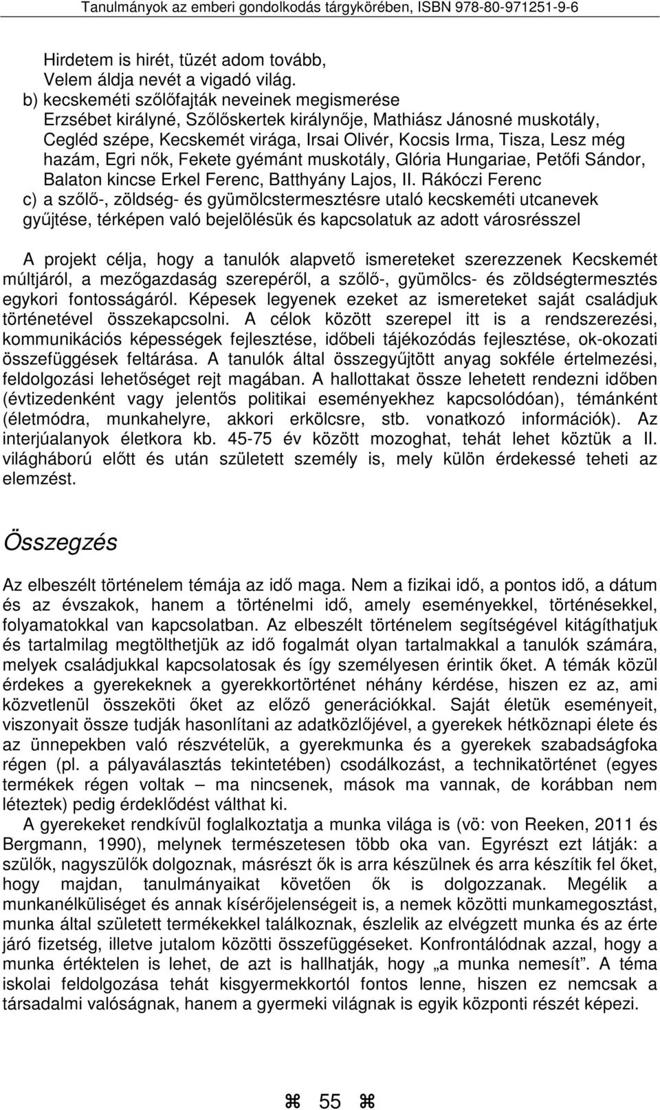 hazám, Egri nők, Fekete gyémánt muskotály, Glória Hungariae, Petőfi Sándor, Balaton kincse Erkel Ferenc, Batthyány Lajos, II.