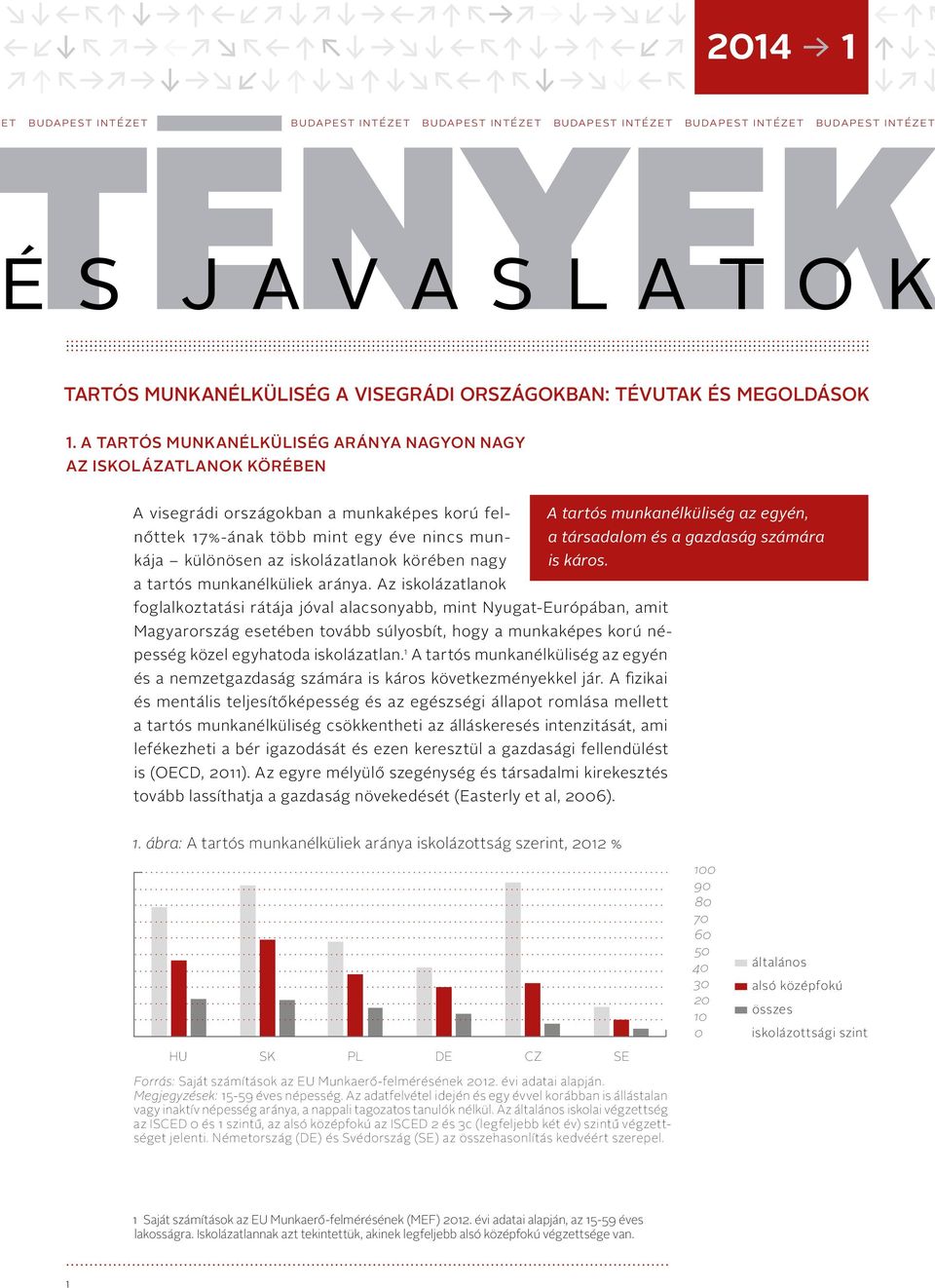 tartós munkanélküliség az egyén, kája különösen az iskolázatlanok körében nagy is káros. a tartós munkanélküliek aránya.