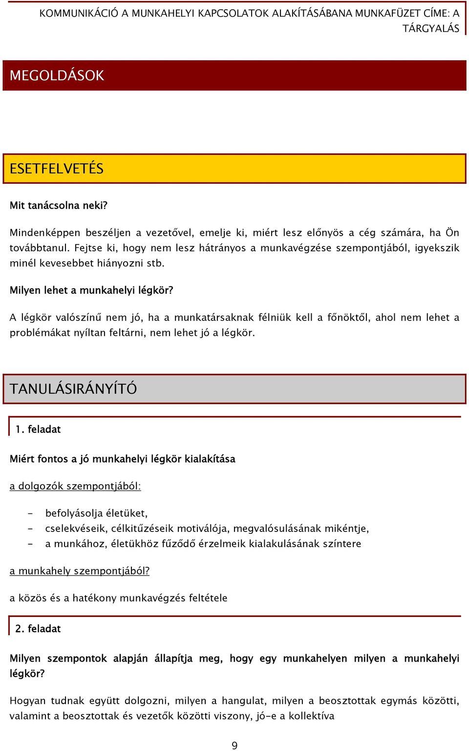 A légkör valószínű nem jó, ha a munkatársaknak félniük kell a főnöktől, ahol nem lehet a problémákat nyíltan feltárni, nem lehet jó a légkör. TANULÁSIRÁNYÍTÓ 1.