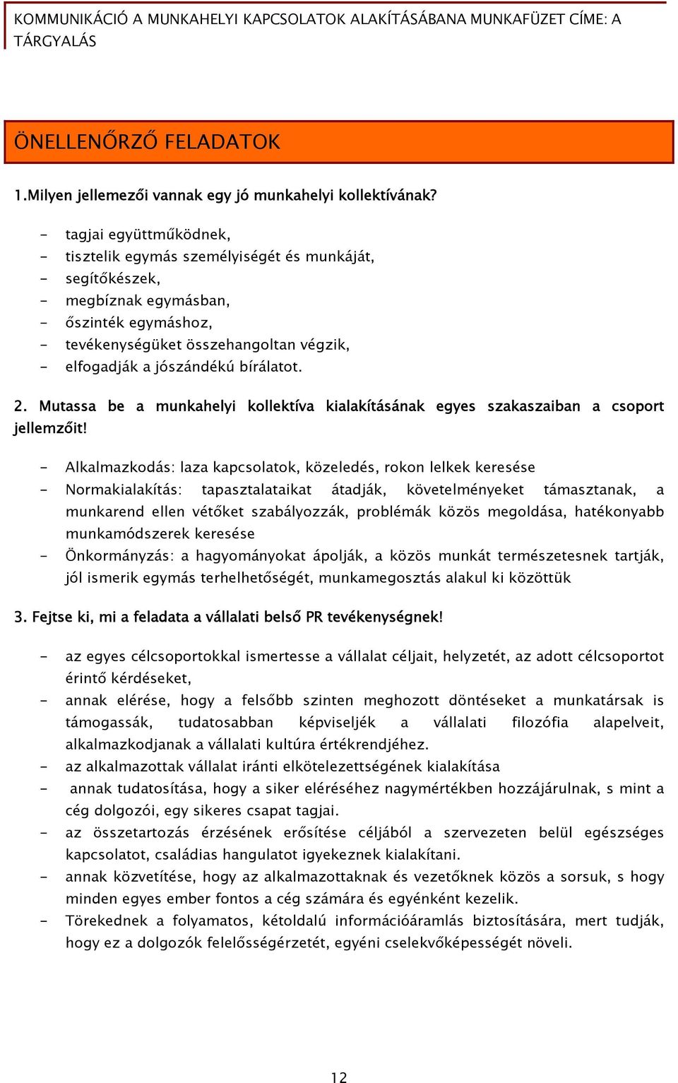 bírálatot. 2. Mutassa be a munkahelyi kollektíva kialakításának egyes szakaszaiban a csoport jellemzőit!