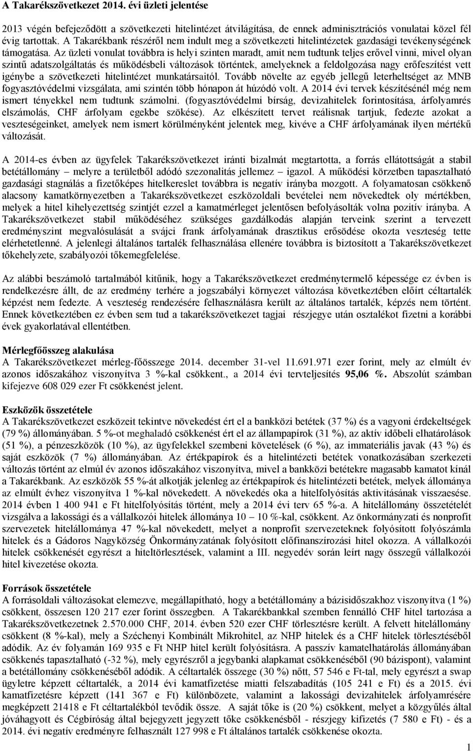 Az üzleti vonulat továbbra is helyi szinten maradt, amit nem tudtunk teljes erővel vinni, mivel olyan szintű adatszolgáltatás és működésbeli változások történtek, amelyeknek a feldolgozása nagy