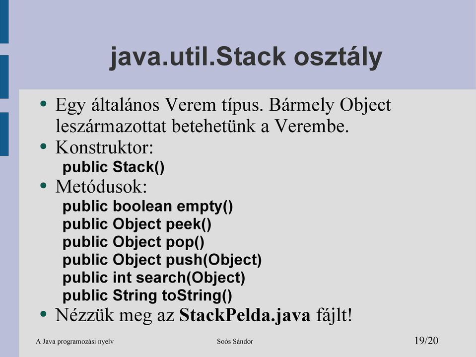 Konstruktor: public Stack() Metódusok: public boolean empty() public Object peek() public