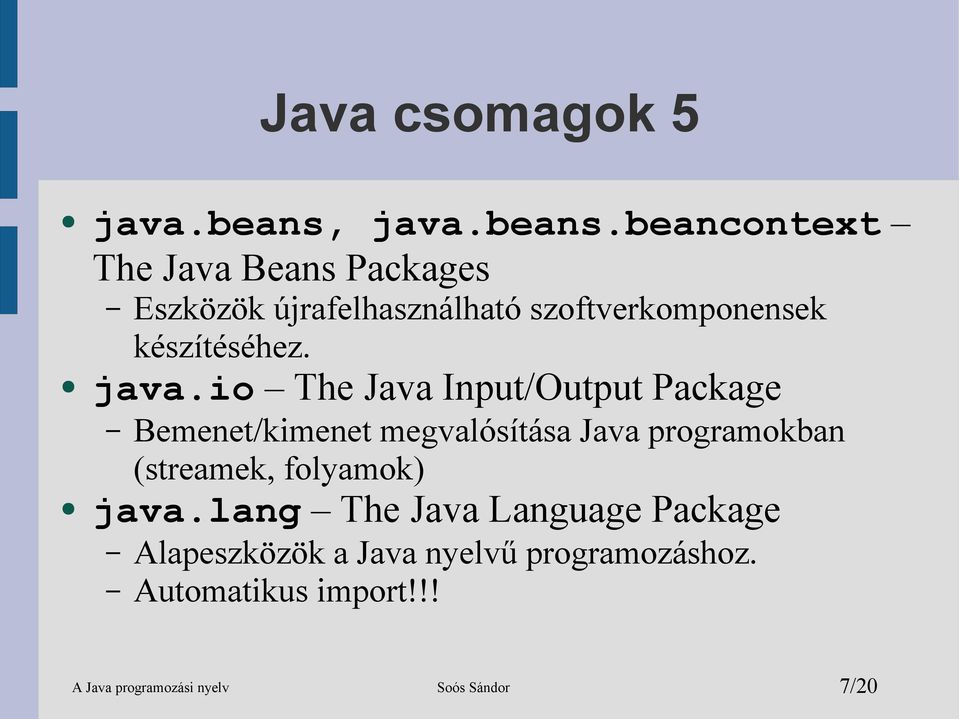 beancontext The Java Beans s Eszközök újrafelhasználható szoftverkomponensek készítéséhez.