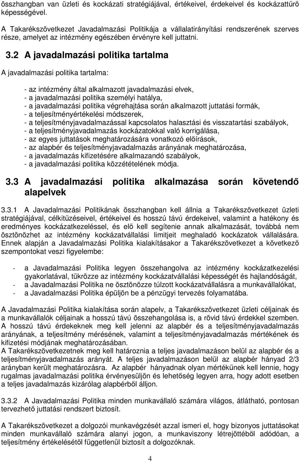 2 A javadalmazási politika tartalma A javadalmazási politika tartalma: - az intézmény által alkalmazott javadalmazási elvek, - a javadalmazási politika személyi hatálya, - a javadalmazási politika