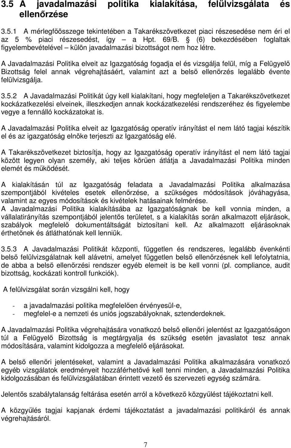 A Javadalmazási Politika elveit az Igazgatóság fogadja el és vizsgálja felül, míg a Felügyelő Bizottság felel annak végrehajtásáért, valamint azt a belső ellenőrzés legalább évente felülvizsgálja. 3.