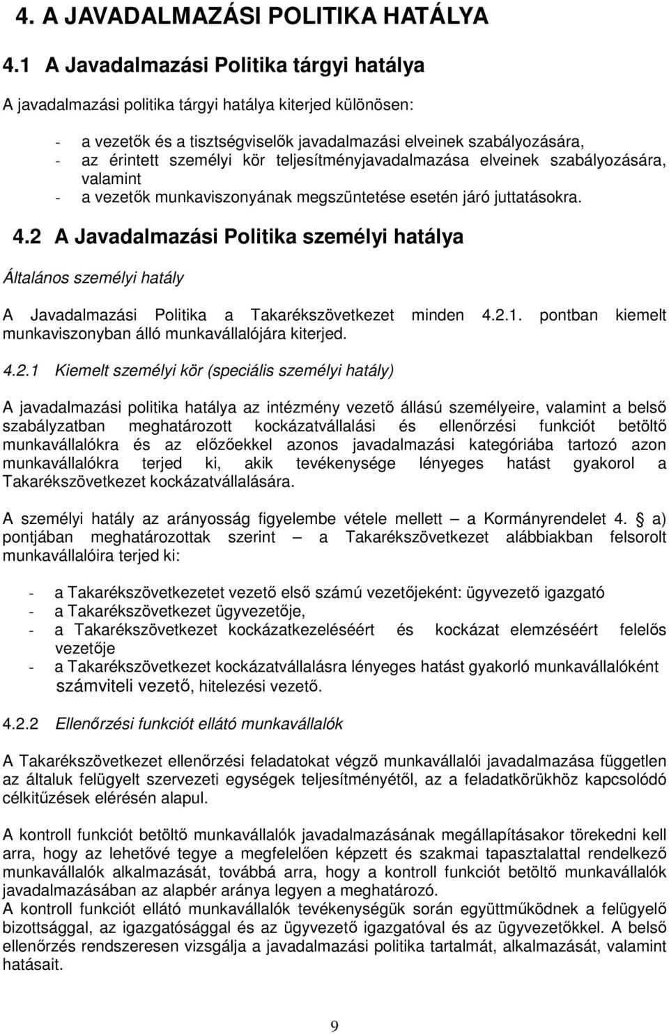 kör teljesítményjavadalmazása elveinek szabályozására, valamint - a vezetők munkaviszonyának megszüntetése esetén járó juttatásokra. 4.