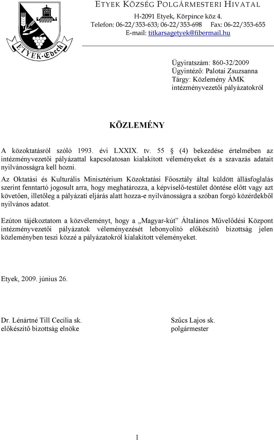 55 (4) bekezdése értelmében az intézményvezetői pályázattal kapcsolatosan kialakított véleményeket és a szavazás adatait nyilvánosságra kell hozni.