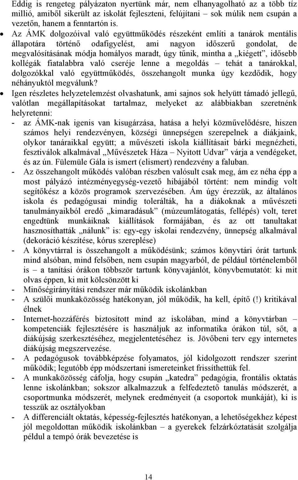 kiégett, idősebb kollégák fiatalabbra való cseréje lenne a megoldás tehát a tanárokkal, dolgozókkal való együttműködés, összehangolt munka úgy kezdődik, hogy néhányuktól megválunk?