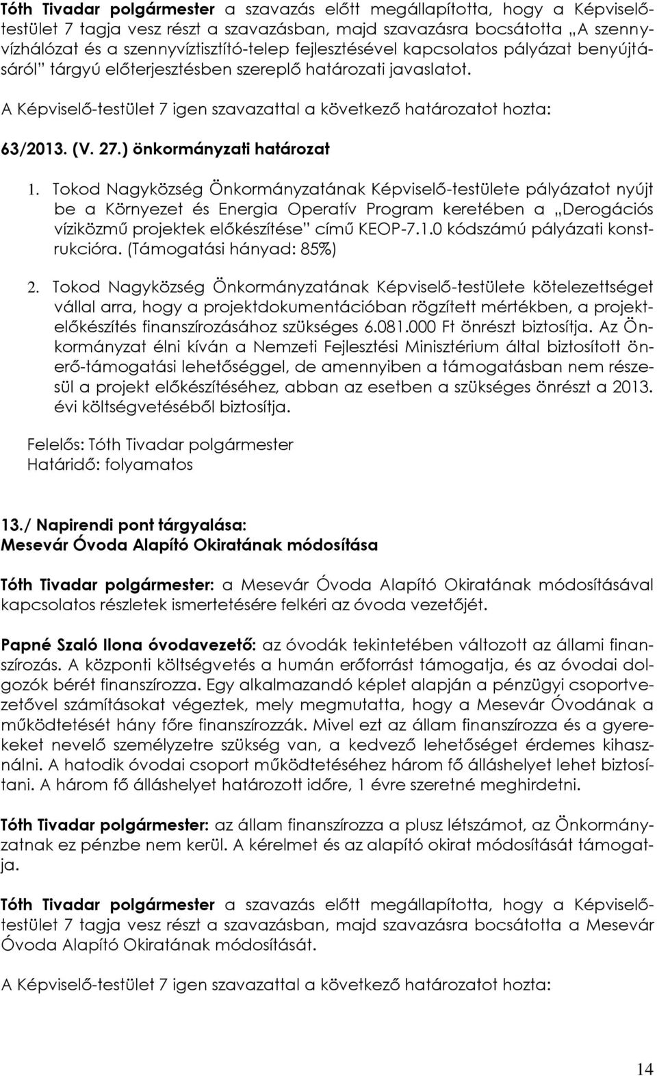 Tokod Nagyközség Önkormányzatának Képviselő-testülete pályázatot nyújt be a Környezet és Energia Operatív Program keretében a Derogációs víziközmű projektek előkészítése című KEOP-7.1.