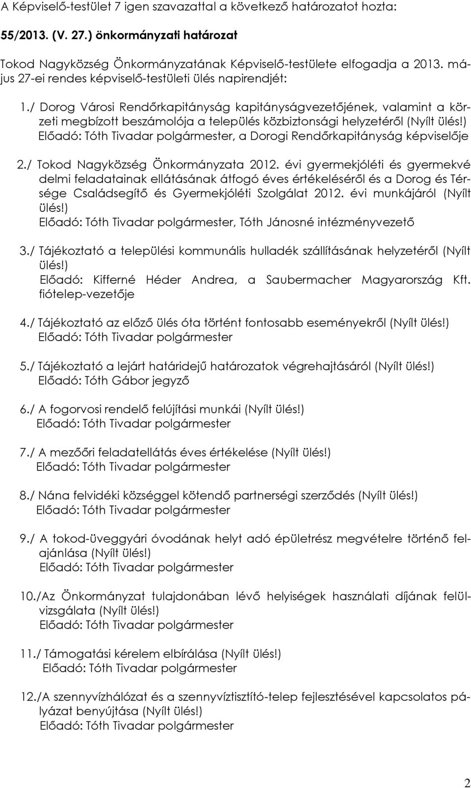 / Tokod Nagyközség Önkormányzata 2012. évi gyermekjóléti és gyermekvé delmi feladatainak ellátásának átfogó éves értékeléséről és a Dorog és Térsége Családsegítő és Gyermekjóléti Szolgálat 2012.