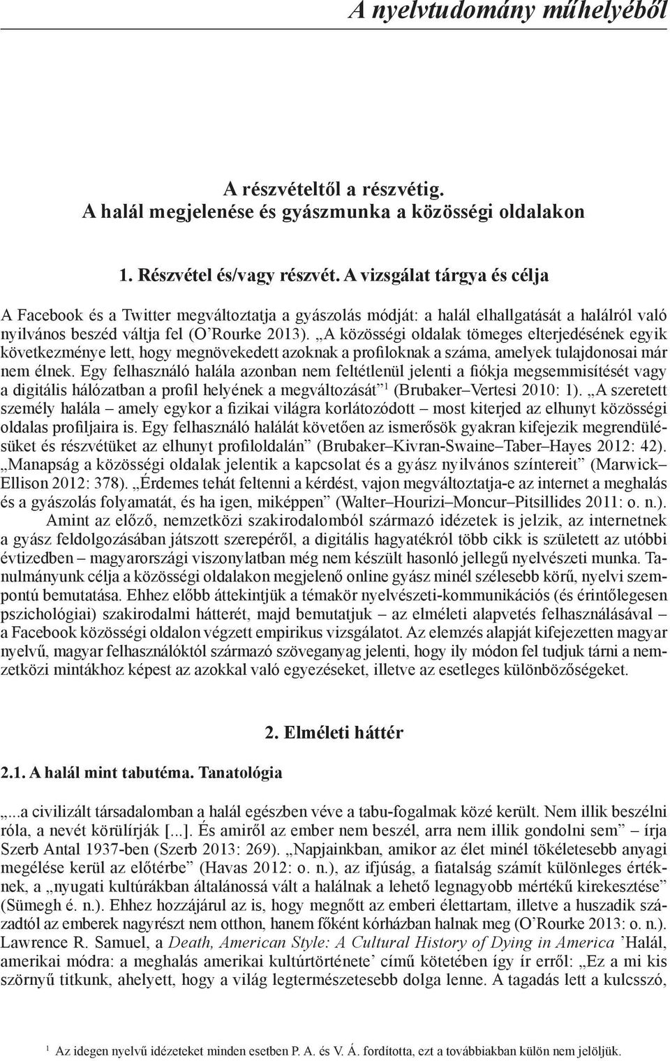 A közösségi oldalak tömeges elterjedésének egyik következménye lett, hogy megnövekedett azoknak a profiloknak a száma, amelyek tulajdonosai már nem élnek.