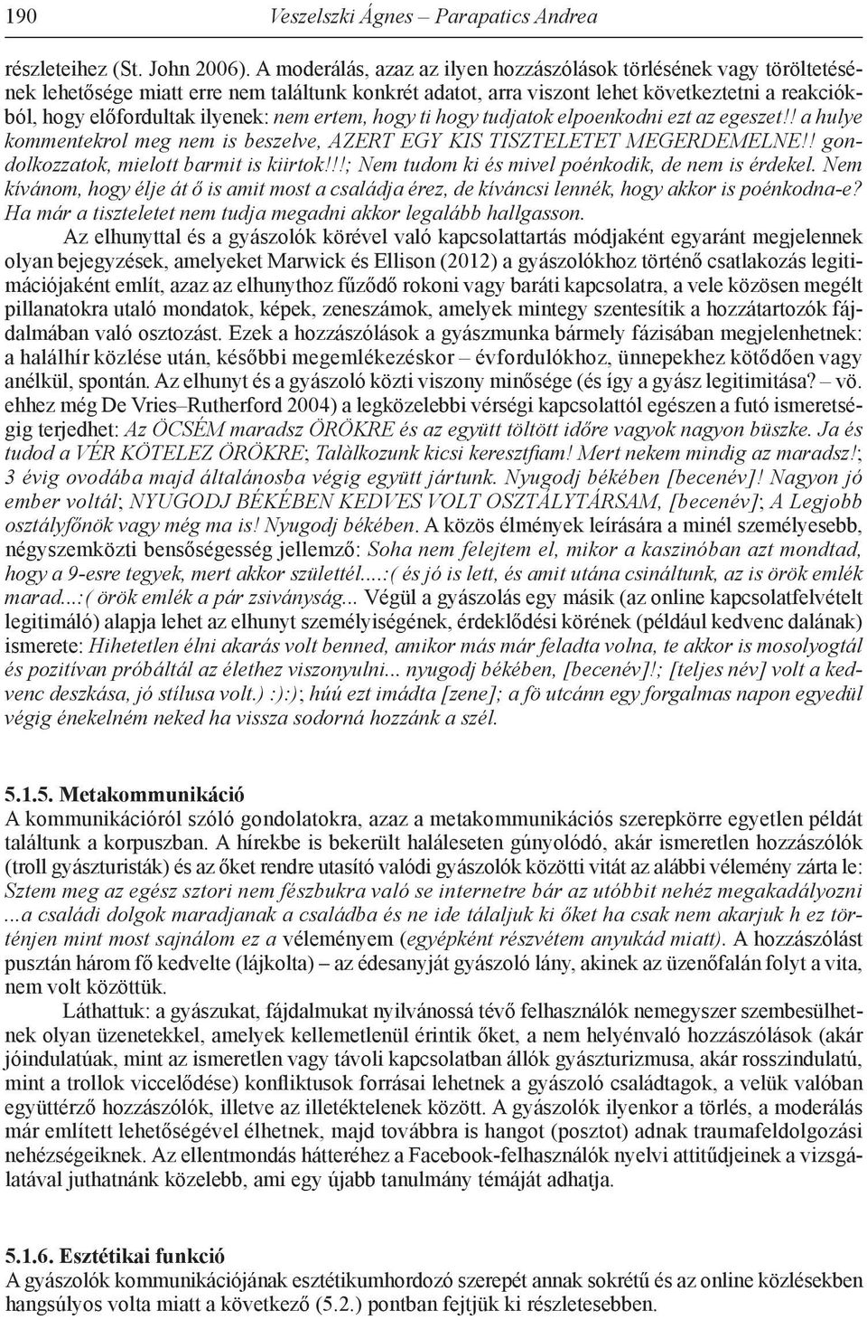 nem ertem, hogy ti hogy tudjatok elpoenkodni ezt az egeszet!! a hulye kommentekrol meg nem is beszelve, AZERT EGY KIS TISZTELETET MEGERDEMELNE!! gondolkozzatok, mielott barmit is kiirtok!