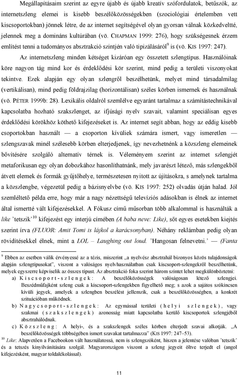 CHAPMAN 1999: 276), hogy szükségesnek érzem említést tenni a tudományos absztrakció szintjén való tipizálásáról 9 is (vö. KIS 1997: 247).