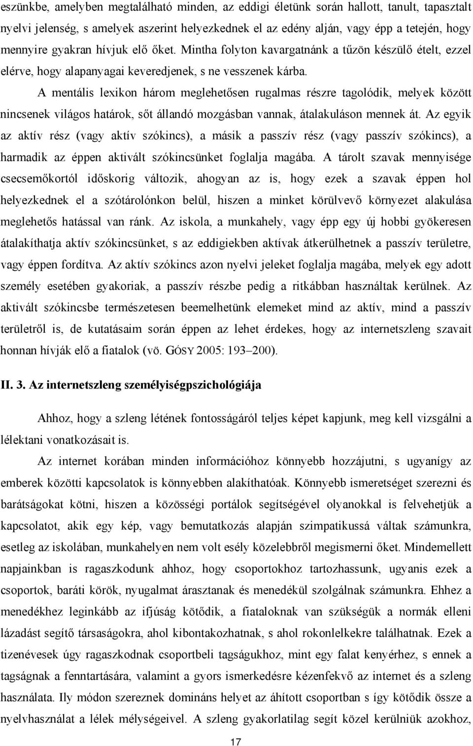 A mentális lexikon három meglehetősen rugalmas részre tagolódik, melyek között nincsenek világos határok, sőt állandó mozgásban vannak, átalakuláson mennek át.