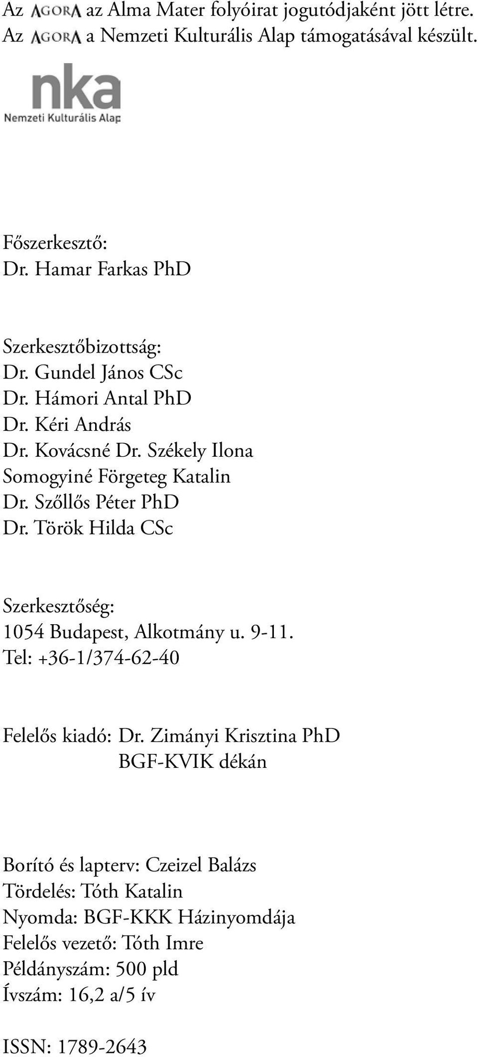 Székely Ilona Somogyiné Förgeteg Katalin Dr. Szőllős Péter PhD Dr. Török Hilda CSc Szerkesztőség: 1054 Budapest, Alkotmány u. 9-11.